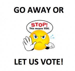 Go Away or let us vote